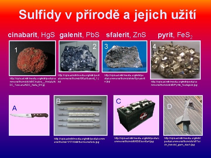 Sulfidy v přírodě a jejich užití cinabarit, Hg. S galenit, Pb. S sfalerit, Zn.