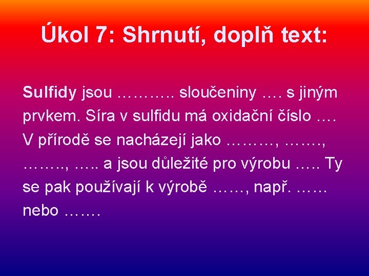 Úkol 7: Shrnutí, doplň text: Sulfidy jsou ………. . sloučeniny …. s jiným prvkem.