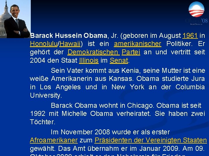 Barack Hussein Obama, Jr. (geboren im August 1961 in Honolulu/Hawaii) ist ein amerikanischer Politiker.