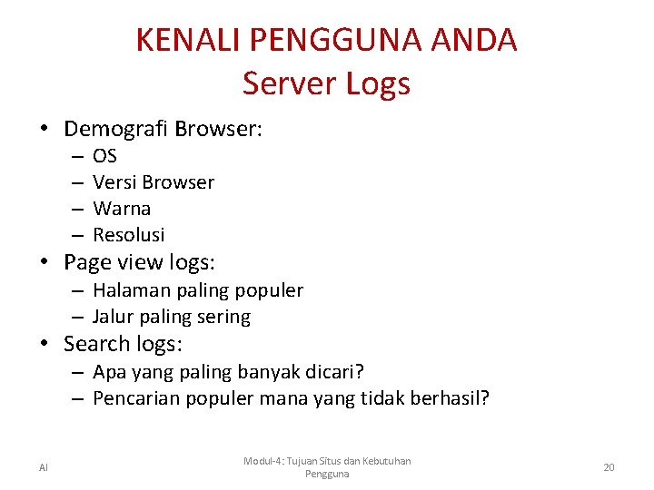 KENALI PENGGUNA ANDA Server Logs • Demografi Browser: – – OS Versi Browser Warna