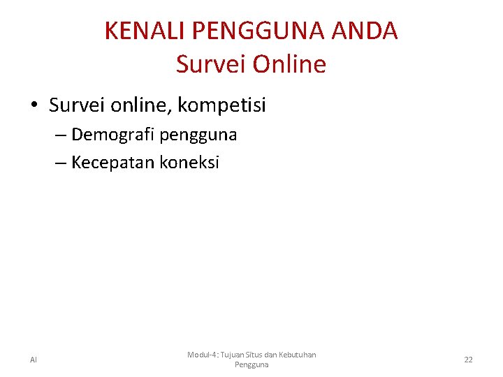 KENALI PENGGUNA ANDA Survei Online • Survei online, kompetisi – Demografi pengguna – Kecepatan