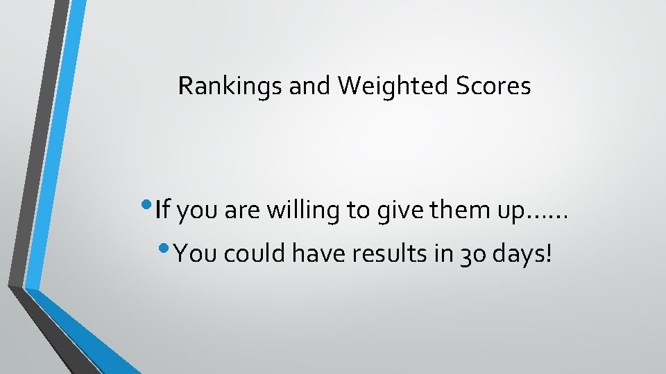 Rankings and Weighted Scores • If you are willing to give them up…… •