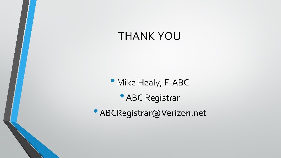 THANK YOU • Mike Healy, F-ABC • ABC Registrar • ABCRegistrar@Verizon. net 