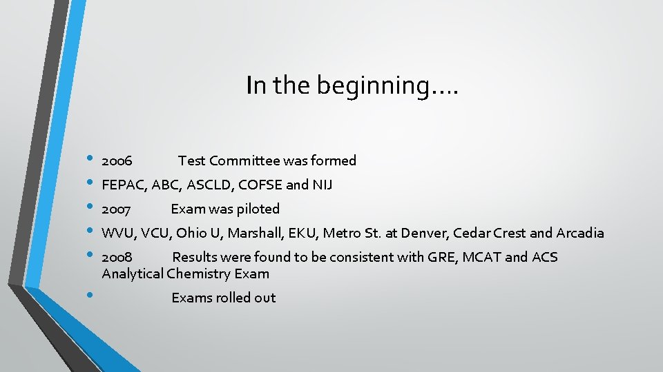 In the beginning…. • • • 2006 Test Committee was formed FEPAC, ABC, ASCLD,