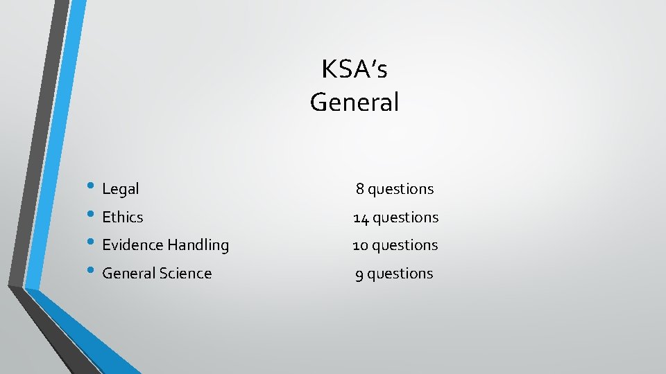 KSA’s General • Legal • Ethics • Evidence Handling • General Science 8 questions