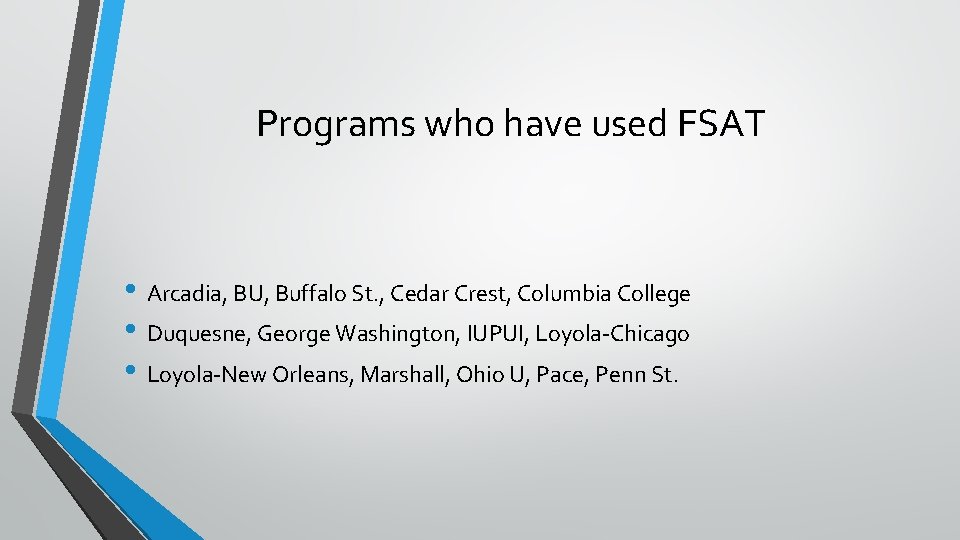Programs who have used FSAT • Arcadia, BU, Buffalo St. , Cedar Crest, Columbia