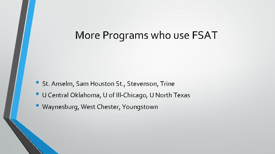More Programs who use FSAT • St. Anselm, Sam Houston St. , Stevenson, Trine