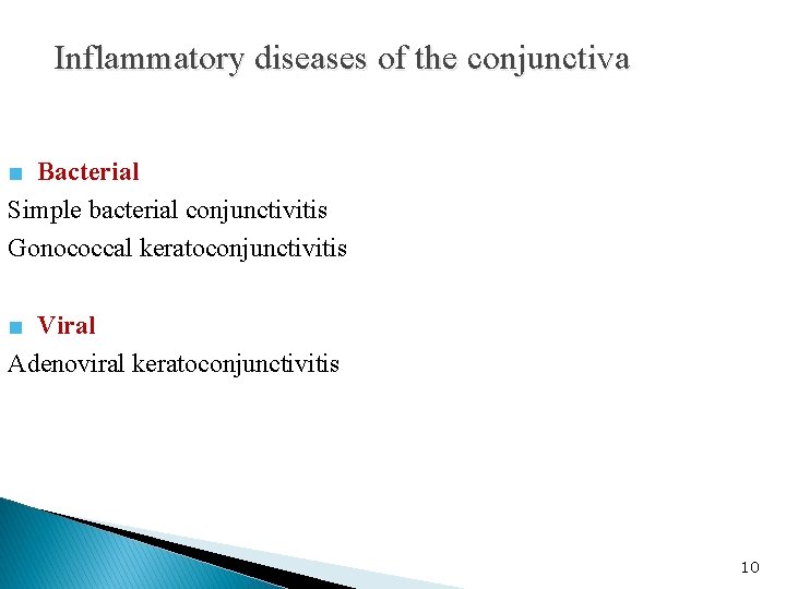 Inflammatory diseases of the conjunctiva ■ Bacterial Simple bacterial conjunctivitis Gonococcal keratoconjunctivitis ■ Viral