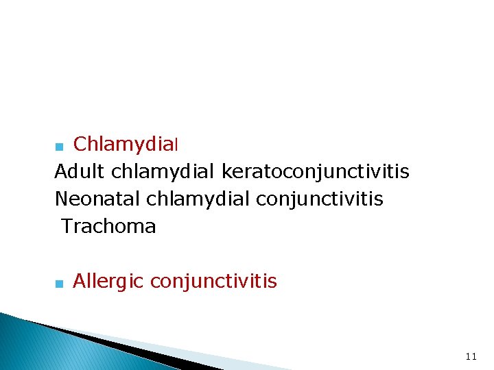 ■ Chlamydial Adult chlamydial keratoconjunctivitis Neonatal chlamydial conjunctivitis Trachoma ■ Allergic conjunctivitis 11 