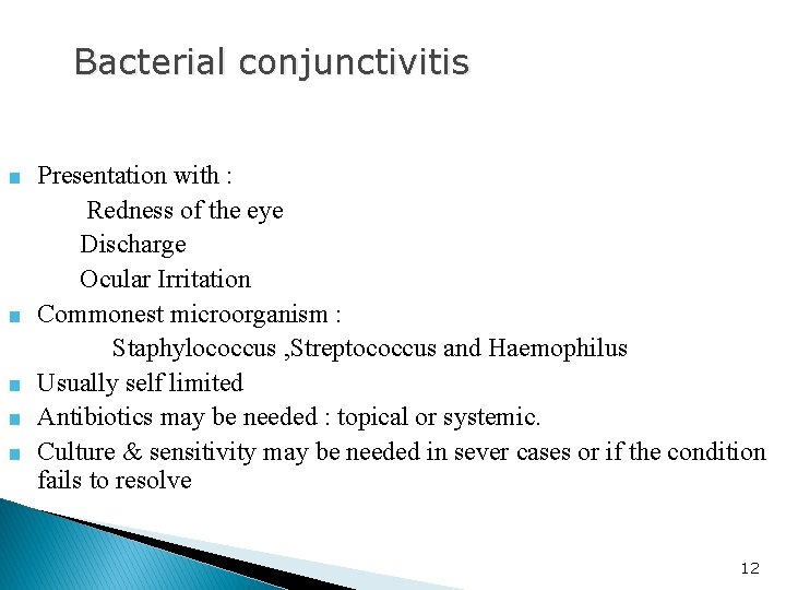 Bacterial conjunctivitis ■ Presentation with : ■ ■ Redness of the eye Discharge Ocular