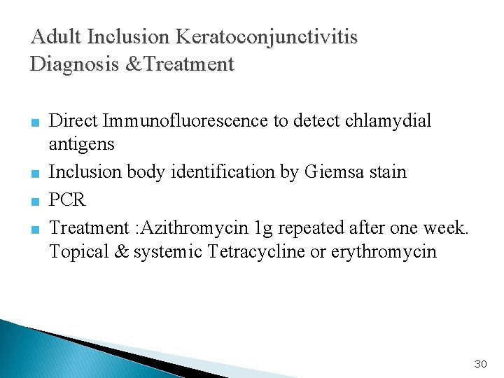 Adult Inclusion Keratoconjunctivitis Diagnosis &Treatment ■ Direct Immunofluorescence to detect chlamydial antigens ■ Inclusion