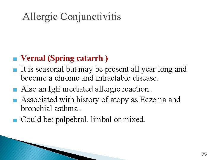 Allergic Conjunctivitis ■ Vernal (Spring catarrh ) ■ It is seasonal but may be