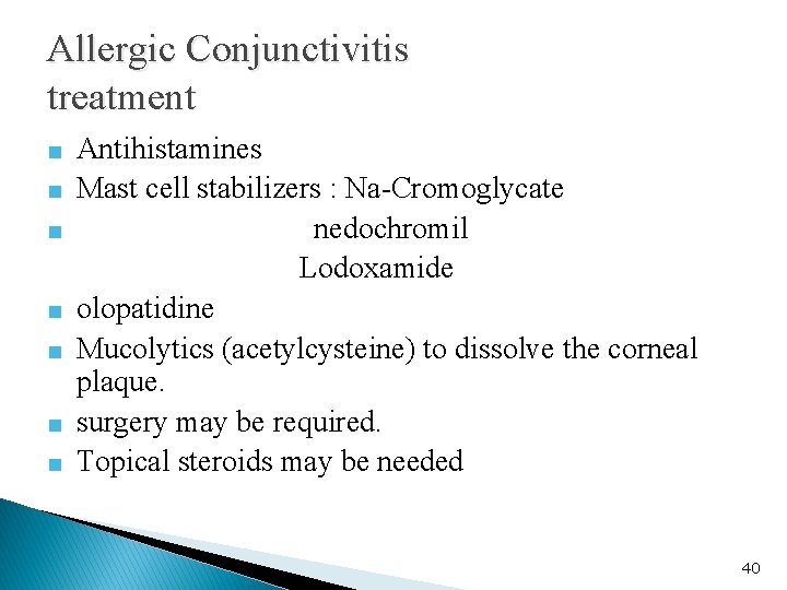 Allergic Conjunctivitis treatment ■ Antihistamines ■ Mast cell stabilizers : Na-Cromoglycate ■ nedochromil Lodoxamide