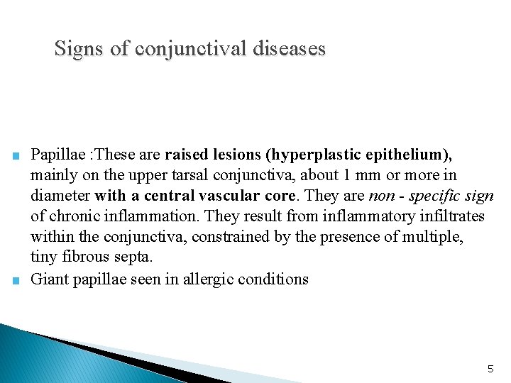 Signs of conjunctival diseases ■ Papillae : These are raised lesions (hyperplastic epithelium), mainly