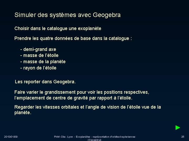 Simuler des systèmes avec Geogebra Choisir dans le catalogue une exoplanète Prendre les quatre