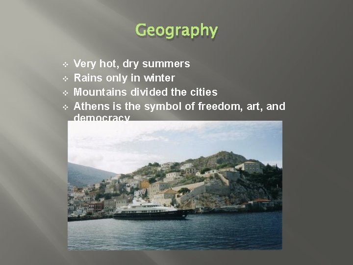 Geography v v Very hot, dry summers Rains only in winter Mountains divided the