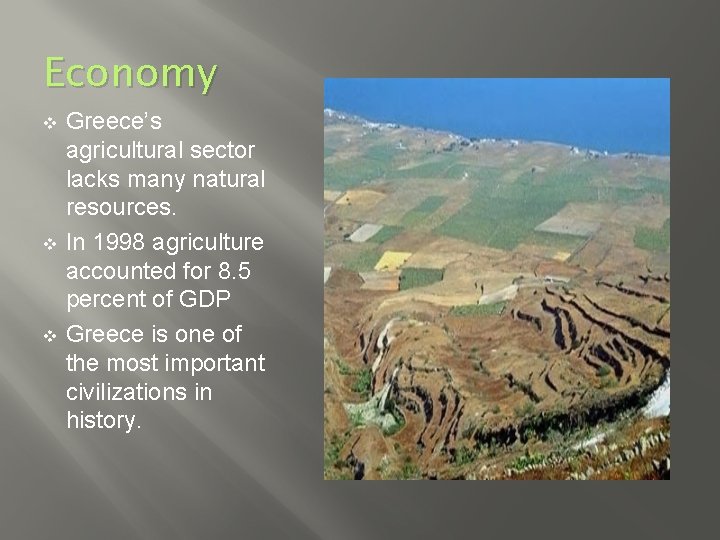 Economy v v v Greece’s agricultural sector lacks many natural resources. In 1998 agriculture