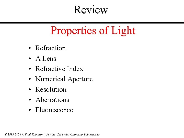 Review Properties of Light • • Refraction A Lens Refractive Index Numerical Aperture Resolution
