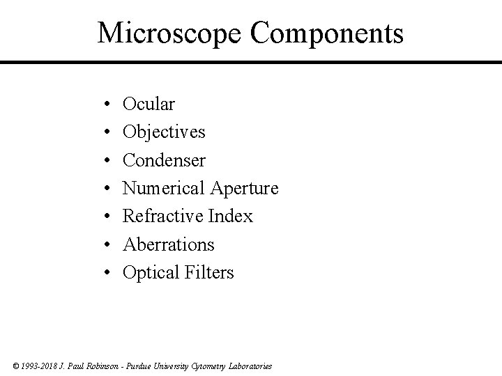 Microscope Components • • Ocular Objectives Condenser Numerical Aperture Refractive Index Aberrations Optical Filters