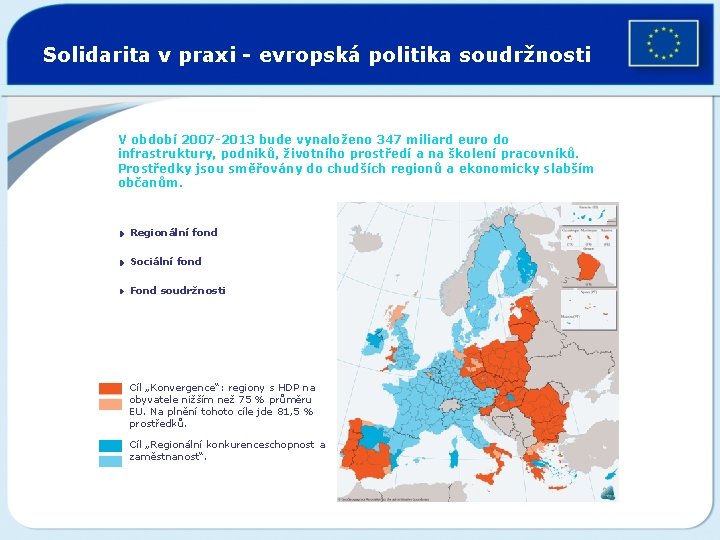 Solidarita v praxi - evropská politika soudržnosti V období 2007 -2013 bude vynaloženo 347