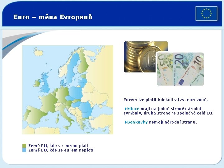 Euro – měna Evropanů Eurem lze platit kdekoli v tzv. eurozóně. 4 Mince mají