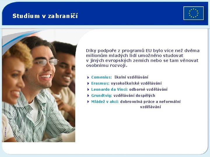Studium v zahraničí Díky podpoře z programů EU bylo více než dvěma milionům mladých