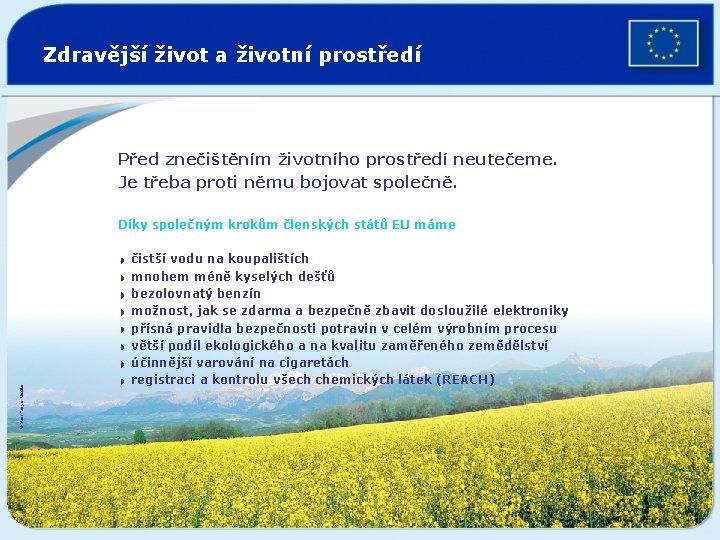 Zdravější život a životní prostředí Před znečištěním životního prostředí neutečeme. Je třeba proti němu