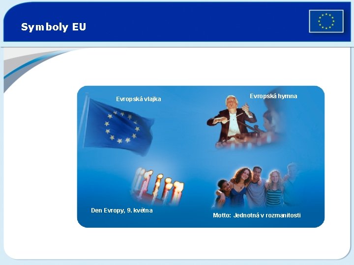 Symboly EU Evropská vlajka Den Evropy, 9. května Evropská hymna Motto: Jednotná v rozmanitosti