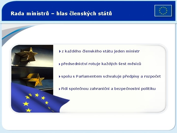 Rada ministrů – hlas členských států 4 z každého členského státu jeden ministr 4