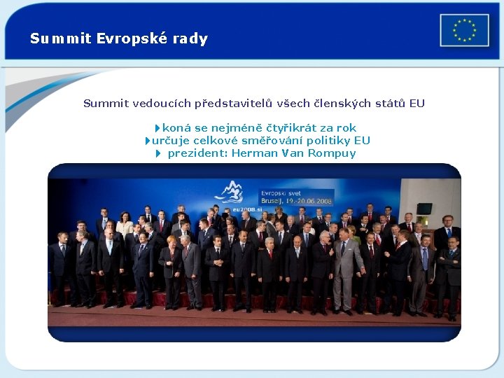 Summit Evropské rady Summit vedoucích představitelů všech členských států EU 4 koná se nejméně