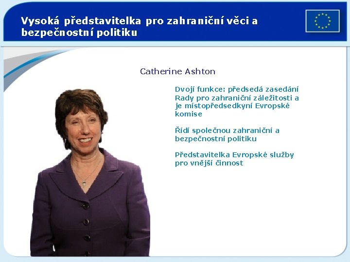 Vysoká představitelka pro zahraniční věci a bezpečnostní politiku A high representative foreign affairs and