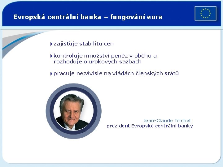 Evropská centrální banka – fungování eura 4 zajišťuje stabilitu cen 4 kontroluje množství peněz