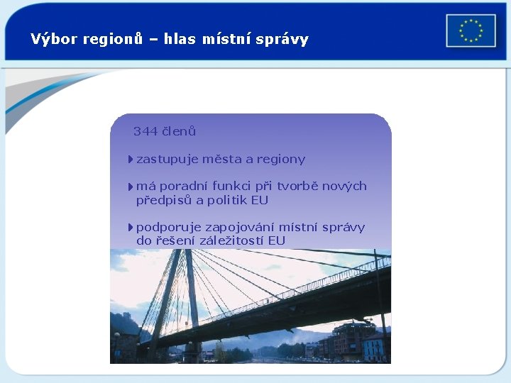 Výbor regionů – hlas místní správy 344 členů 4 zastupuje města a regiony 4