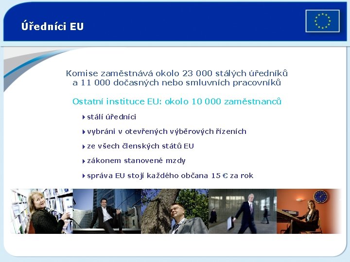 Úředníci EU Komise zaměstnává okolo 23 000 stálých úředníků a 11 000 dočasných nebo