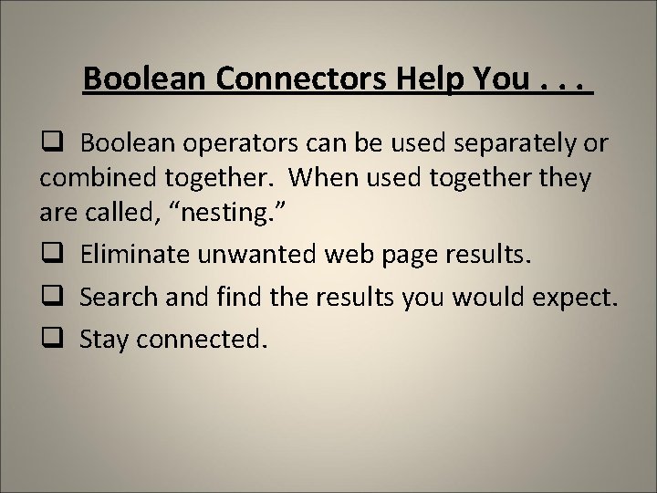 Boolean Connectors Help You. . . q Boolean operators can be used separately or Boolean Connectors Help You. . . q Boolean operators can be used separately or