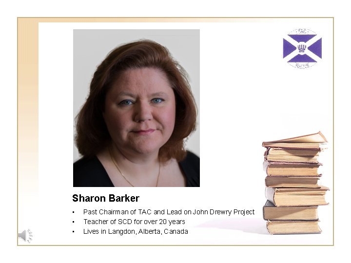 Sharon Barker • • • Past Chairman of TAC and Lead on John Drewry