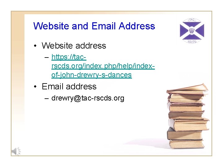 Website and Email Address • Website address – https: //tacrscds. org/index. php/help/indexof-john-drewry-s-dances • Email