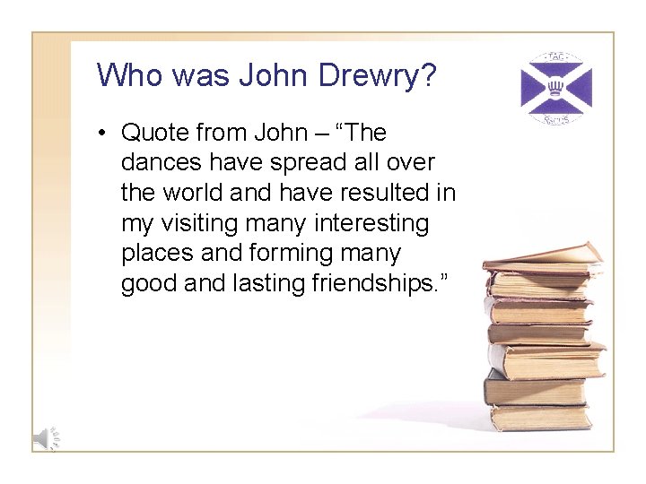 Who was John Drewry? • Quote from John – “The dances have spread all