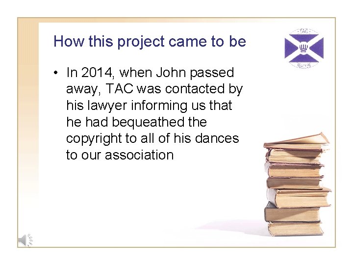 How this project came to be • In 2014, when John passed away, TAC