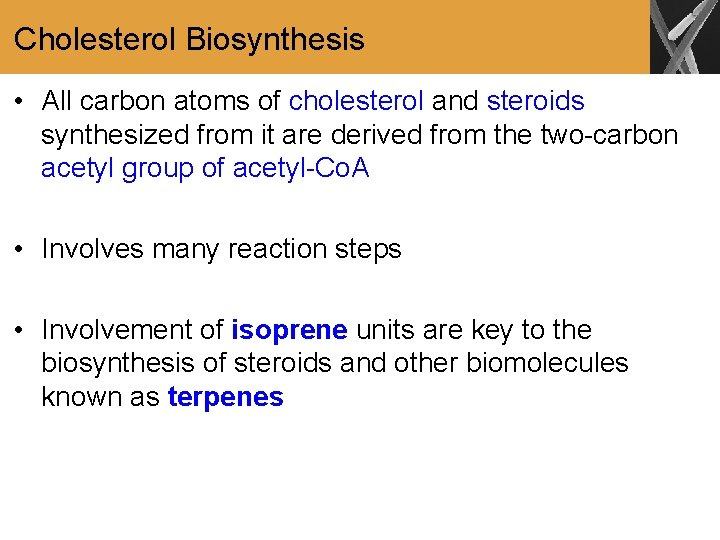 Cholesterol Biosynthesis • All carbon atoms of cholesterol and steroids synthesized from it are