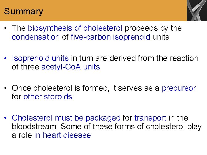 Summary • The biosynthesis of cholesterol proceeds by the condensation of five-carbon isoprenoid units