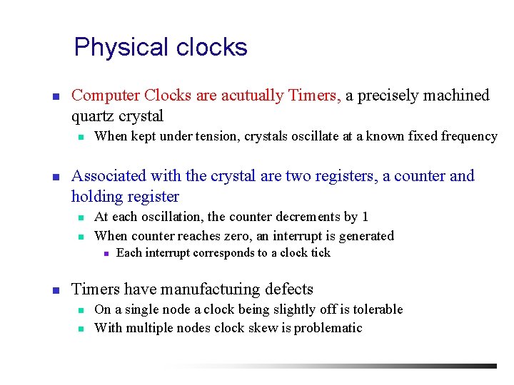 Physical clocks n Computer Clocks are acutually Timers, a precisely machined quartz crystal n
