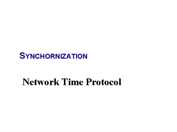 SYNCHORNIZATION Network Time Protocol 