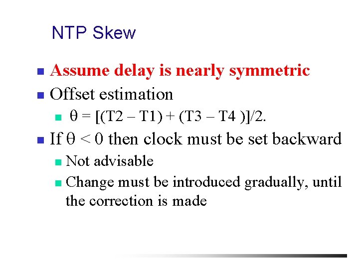 NTP Skew Assume delay is nearly symmetric n Offset estimation n = [(T 2