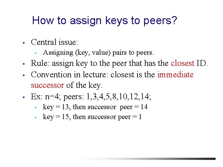 How to assign keys to peers? § Central issue: § § Assigning (key, value)
