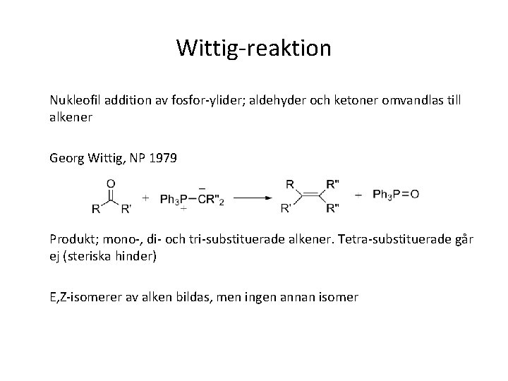 Wittig-reaktion Nukleofil addition av fosfor-ylider; aldehyder och ketoner omvandlas till alkener Georg Wittig, NP