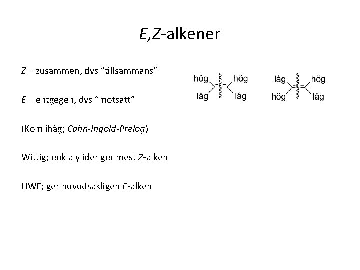 E, Z-alkener Z – zusammen, dvs “tillsammans” E – entgegen, dvs “motsatt” (Kom ihåg;