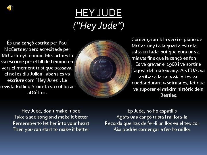 HEY JUDE (“Hey Jude”) És una cançó escrita per Paul Mc. Cartney però acreditada