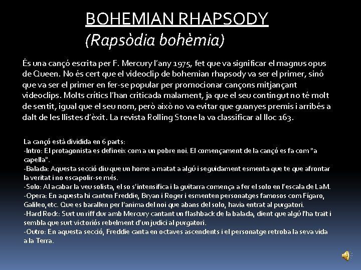 BOHEMIAN RHAPSODY (Rapsòdia bohèmia) És una cançó escrita per F. Mercury l’any 1975, fet