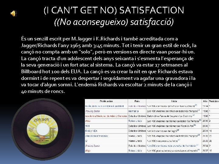 (I CAN’T GET NO) SATISFACTION ((No aconsegueixo) satisfacció) És un senzill escrit per M.